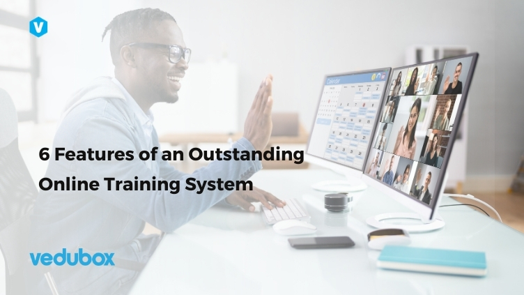 6 Features of an Outstanding Online Training System