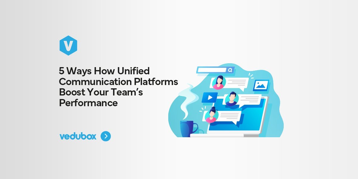 5 Ways How Unified Communication Platforms Boost Your Team's Performance