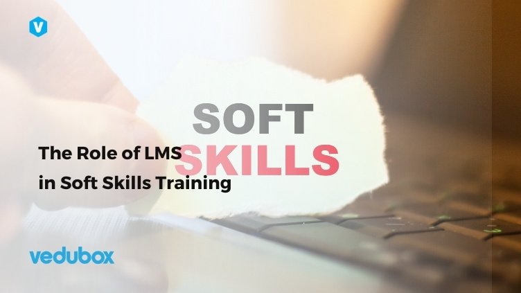 The Role of LMS in Soft Skills Training