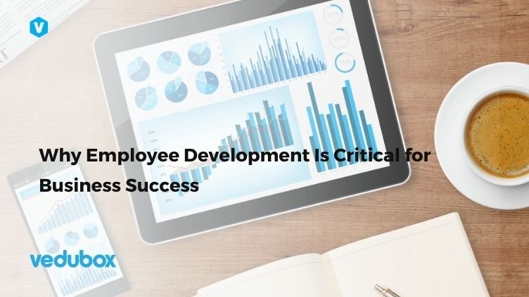 Why Employee Development Is Critical for Business Success