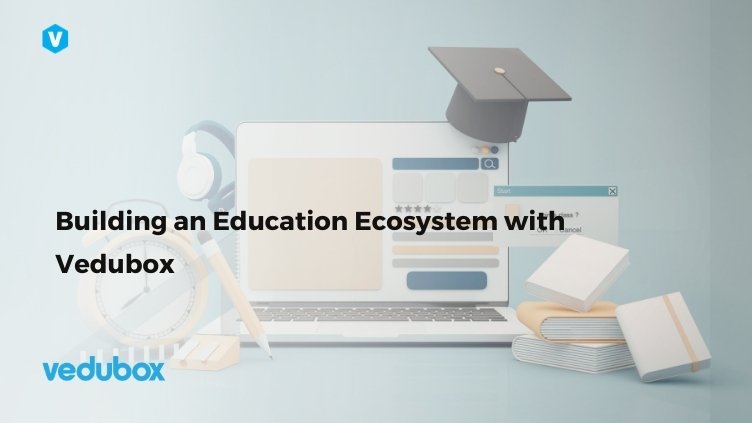 Building an Education Ecosystem with Vedubox